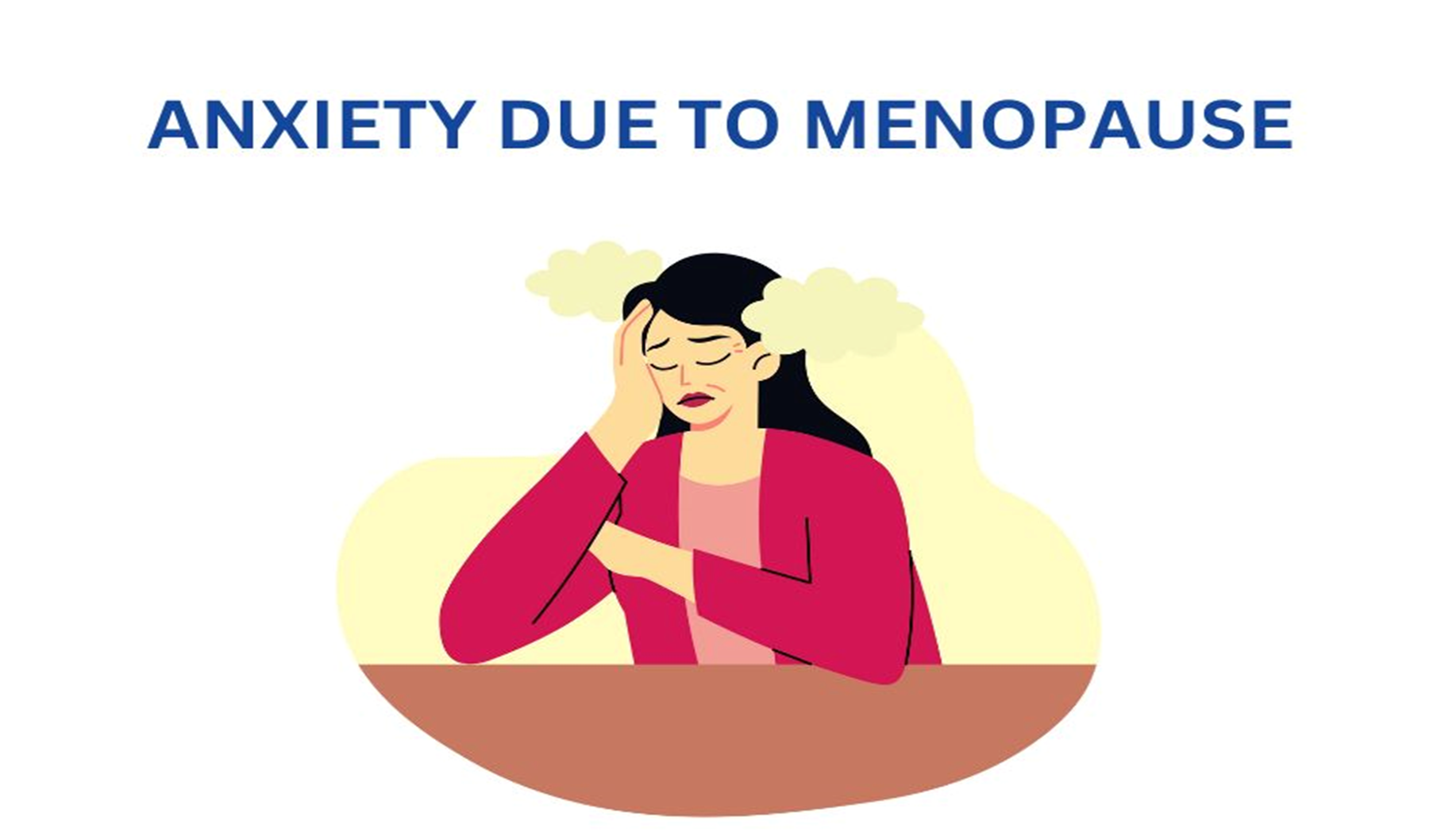 ANXIETY DUE TO MENOPAUSE-WHY