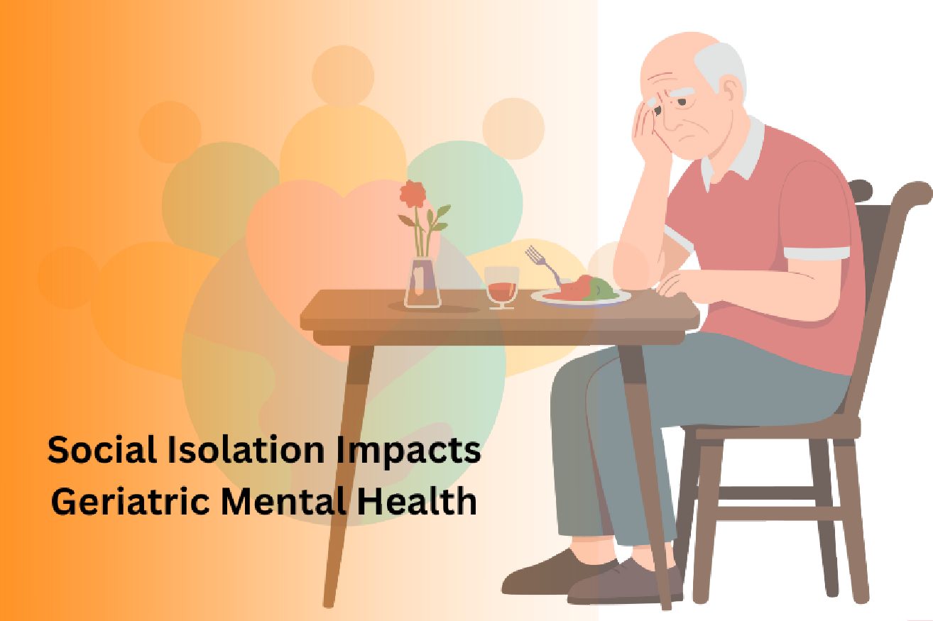 How Does Social Isolation Impacts Geriatric Mental Health?